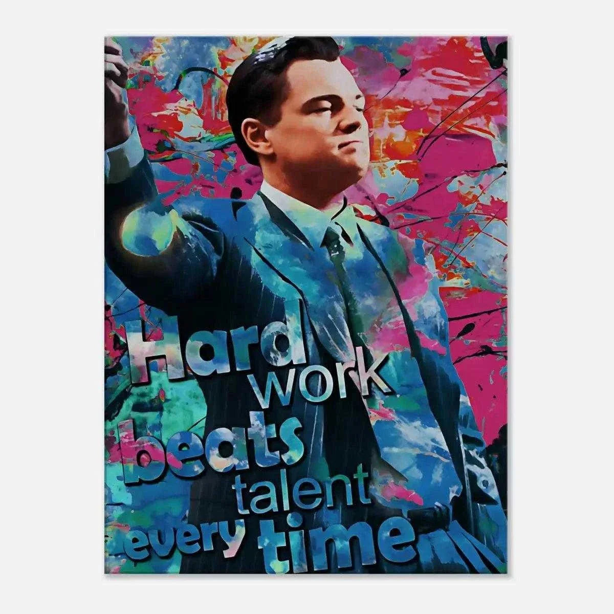 Hard Work Beats Talent - Jordan Belfort - Leinwandbild Pop Art