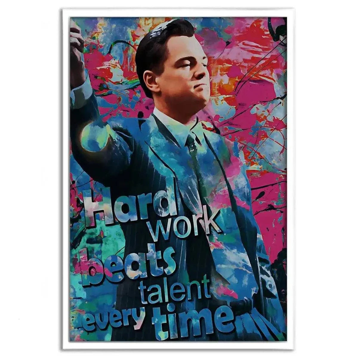 Hard Work Beats Talent - Jordan Belfort - Leinwandbild Pop Art