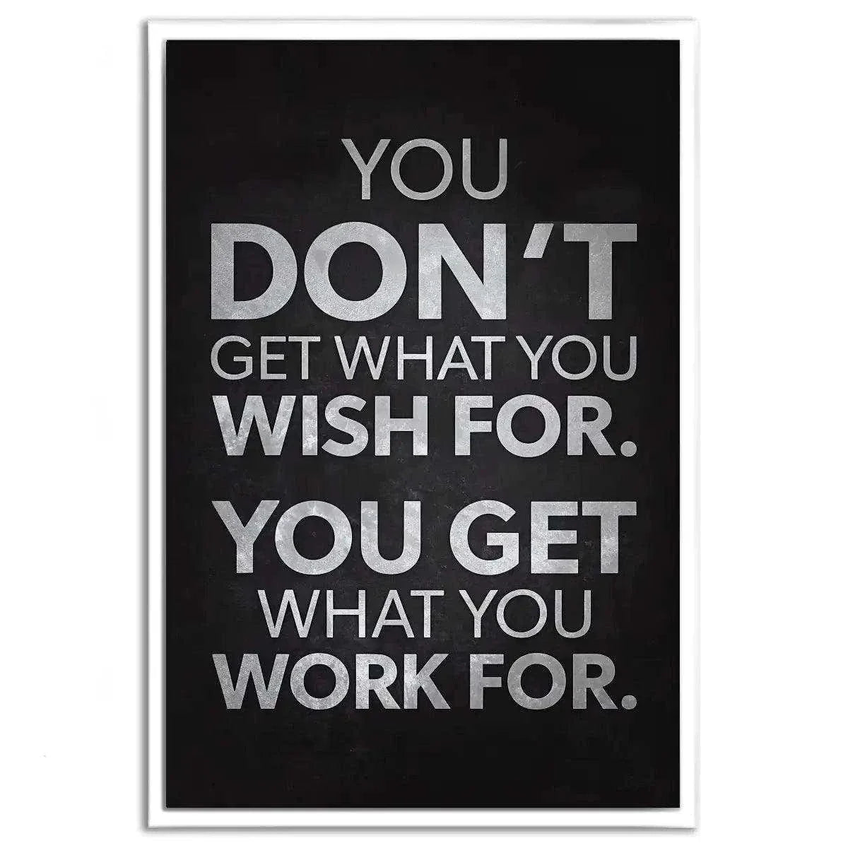 You get what you work for - Leinwandbild Motivation