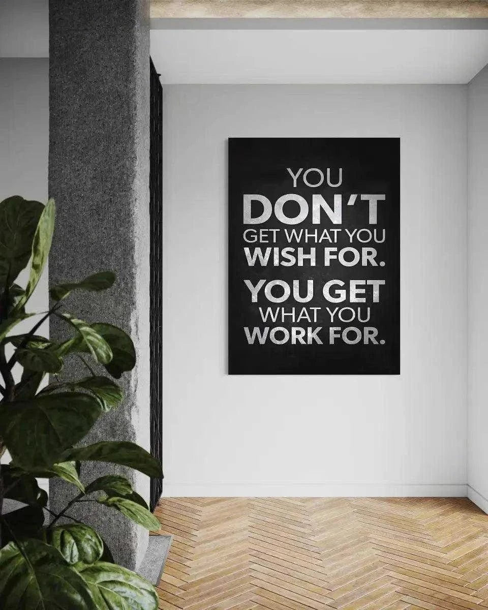 You get what you work for - Leinwandbild Motivation
